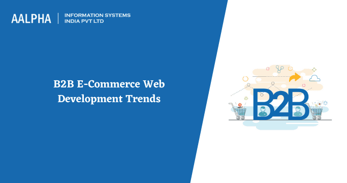 B2B E-Commerce Web Development Trends in 2024 & Beyond