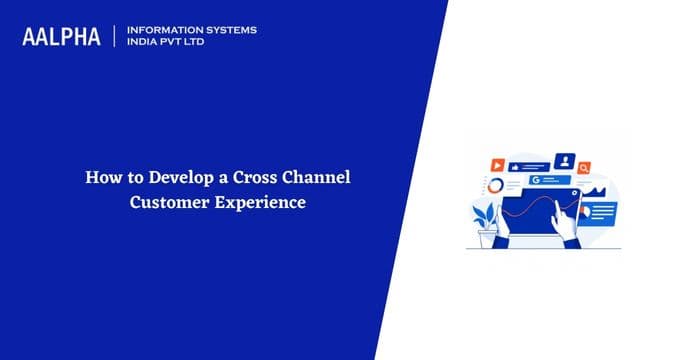 How to Develop a Cross Channel Customer Experience