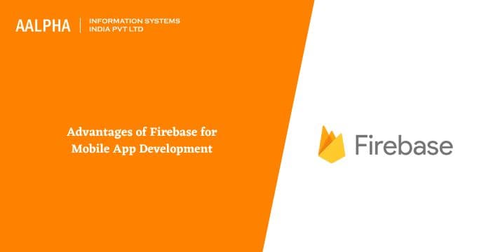 Advantages of Firebase for Mobile App Development
