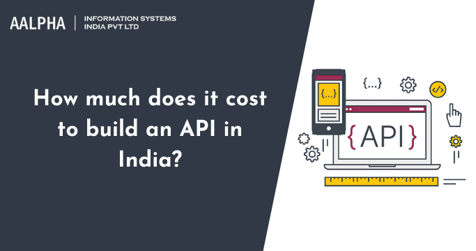 How much does it cost to build an API in India?