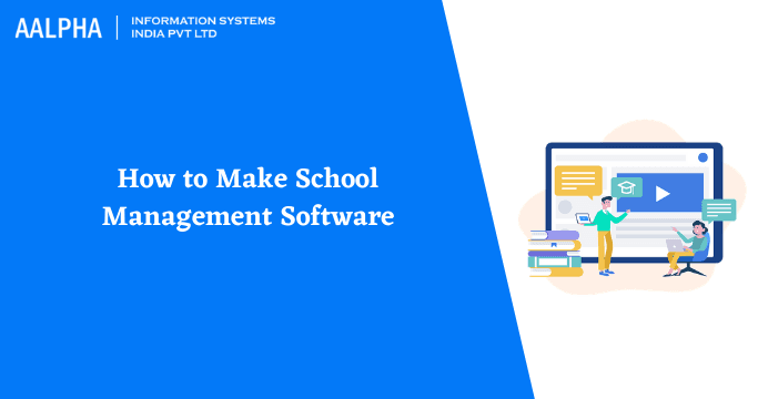 How to Build School Management Software, Features & Benefits