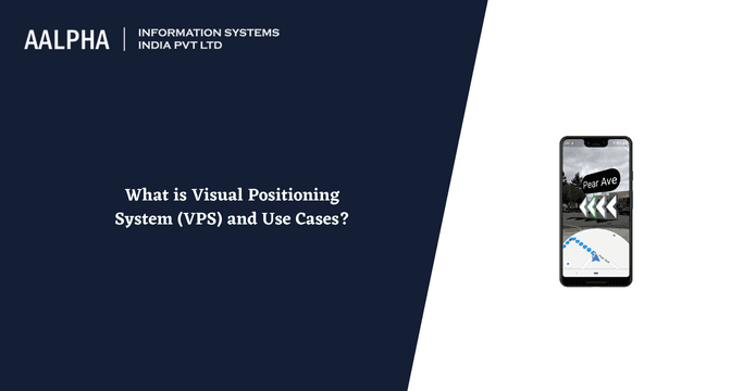 What is Visual Positioning System (VPS) and Use Cases?