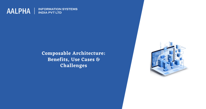 Composable Architecture: Benefits, Use Cases & Challenges