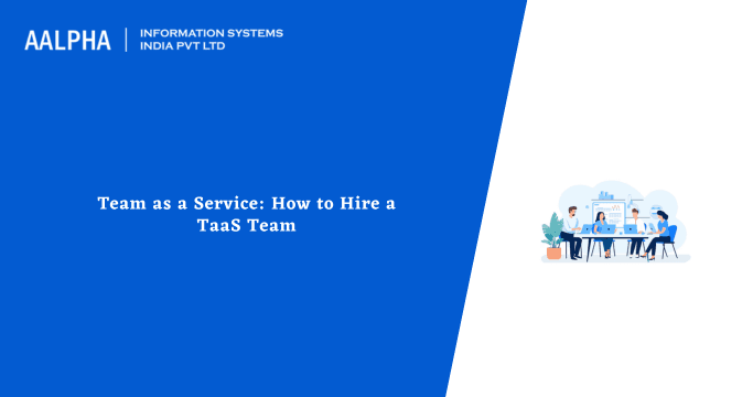 Team as a Service: How to Hire a TaaS Team