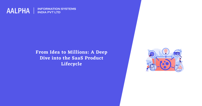 From Idea to Millions: A Deep Dive into the SaaS Product Lifecycle