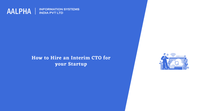 How to Hire an Interim CTO for your Startup