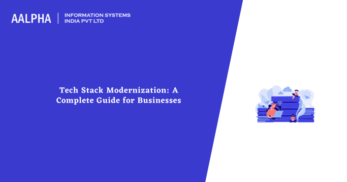 Tech Stack Modernization: A Complete Guide for Businesses