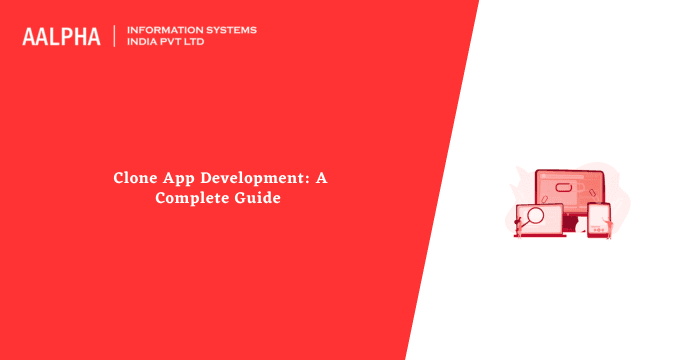 Clone App Development: A Complete Guide 