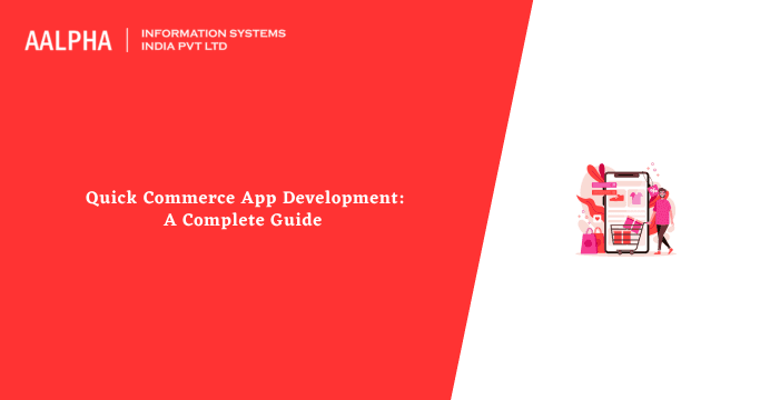 Quick Commerce App Development: A Complete Guide 