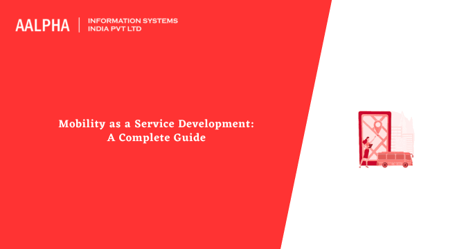 Mobility as a Service Development: A Complete Guide