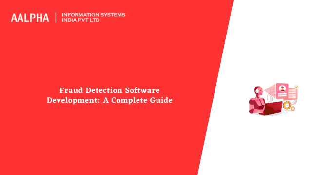 Fraud Detection Software Development: A Complete Guide