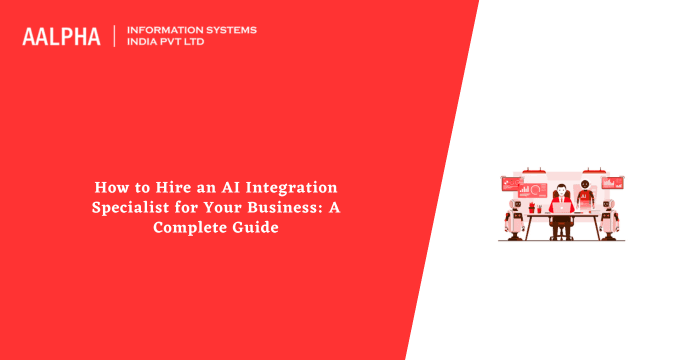 How to Hire an AI Integration Specialist for Your Business: A Complete Guide