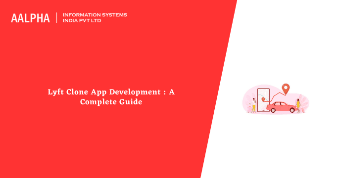 Lyft Clone App Development : A Complete Guide