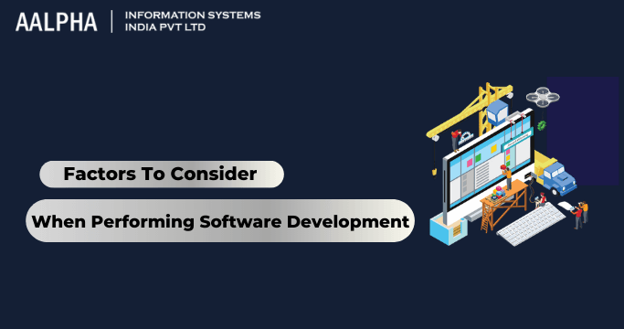 Factors To Consider When Performing Software Development