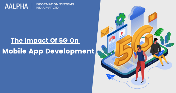The Impact Of 5G On Mobile App Development