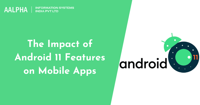 The Impact of Android 11 Features on Mobile Apps