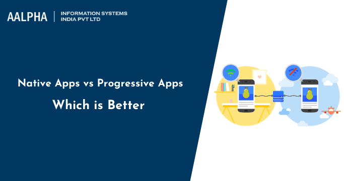 Native Apps vs Progressive Apps : Which is Better?
