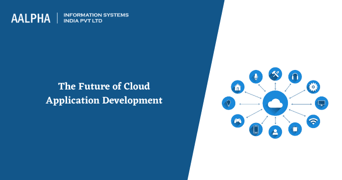 The Future of Cloud Application Development