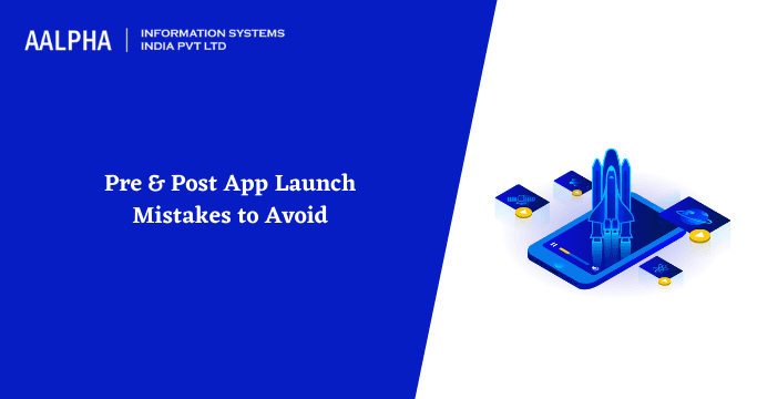 Pre & Post App Launch Mistakes to Avoid