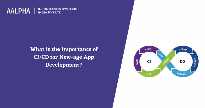 What is the Importance of CI/CD for New-age App Development?