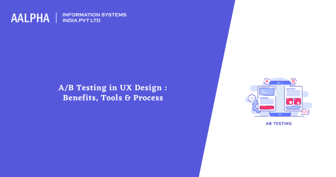 UX A/B Testing : Benefits, Tools & Process