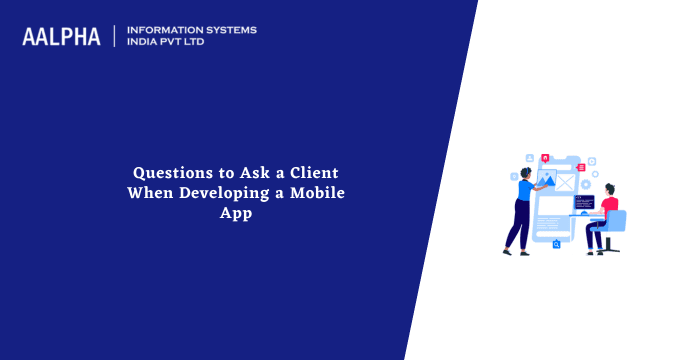 Questions to Ask a Client When Developing a Mobile App