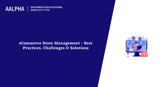 eCommerce Store Management : Best Practices, Challenges & Solutions