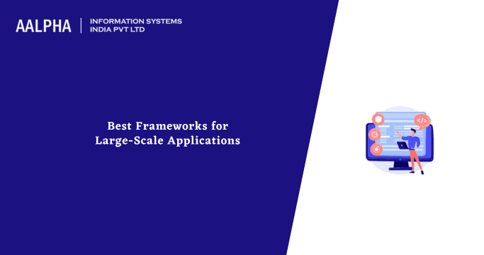 Best Frameworks for Large-Scale Applications
