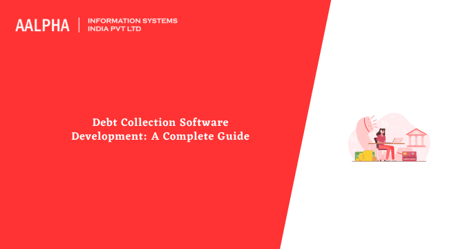 Debt Collection Software Development: A Complete Guide