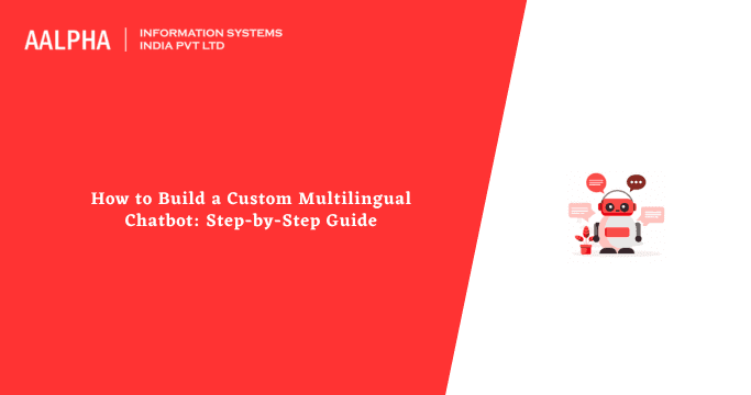 How to Build a Custom Multilingual Chatbot: Step-by-Step Guide