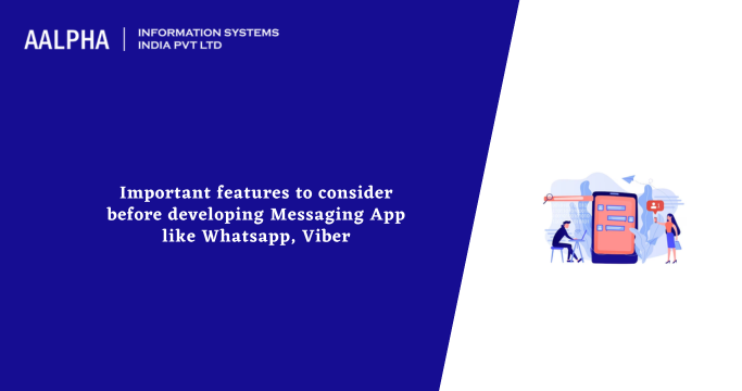 Important features to consider before developing Messaging App like Whatsapp, Viber